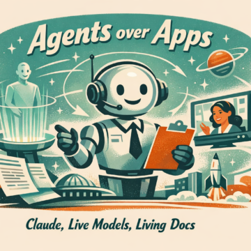 Agents over apps: Claude merges, live models, living docs